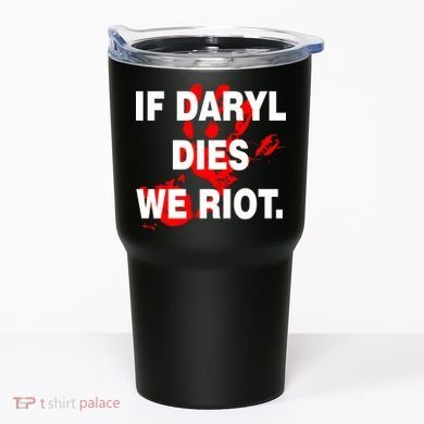 If Daryl Dies We Riot Tumbler