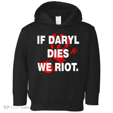 If Daryl Dies We Riot Toddler Hoodie