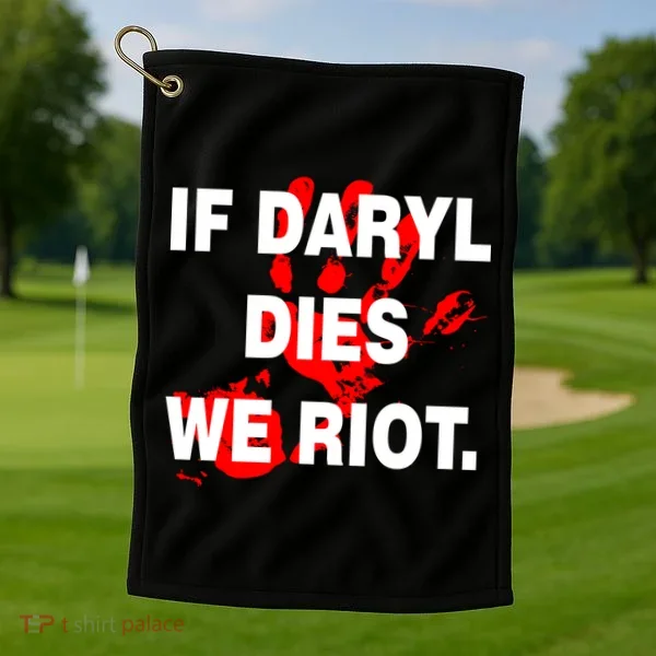 If Daryl Dies We Riot Golf Towel