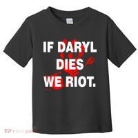 If Daryl Dies We Riot Toddler T-Shirt thumb 0