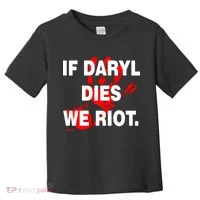 If Daryl Dies We Riot Toddler T-Shirt thumb 0