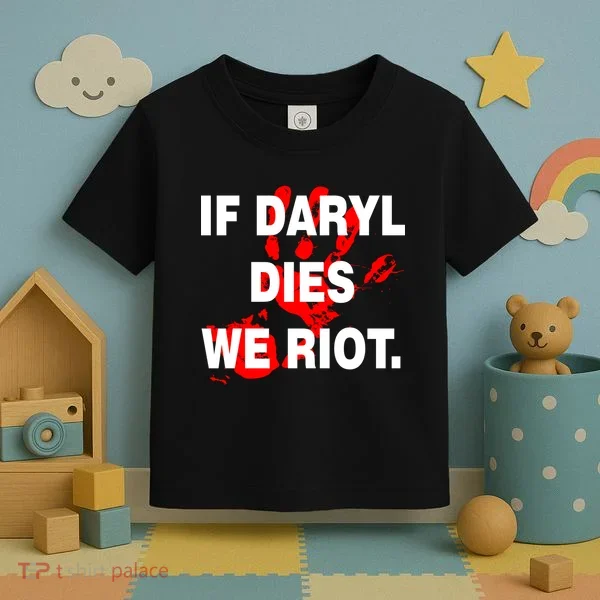 If Daryl Dies We Riot Toddler T-Shirt