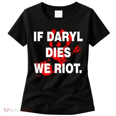 If Daryl Dies We Riot Women's T-Shirt