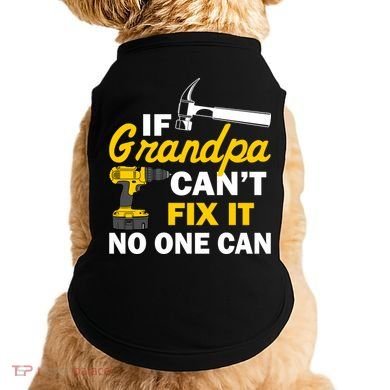 If Grandpa Can't Fix It No One Can Doggie Tank