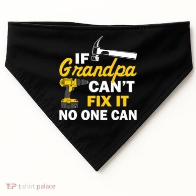 If Grandpa Can't Fix It No One Can USA-Made Doggie Bandana