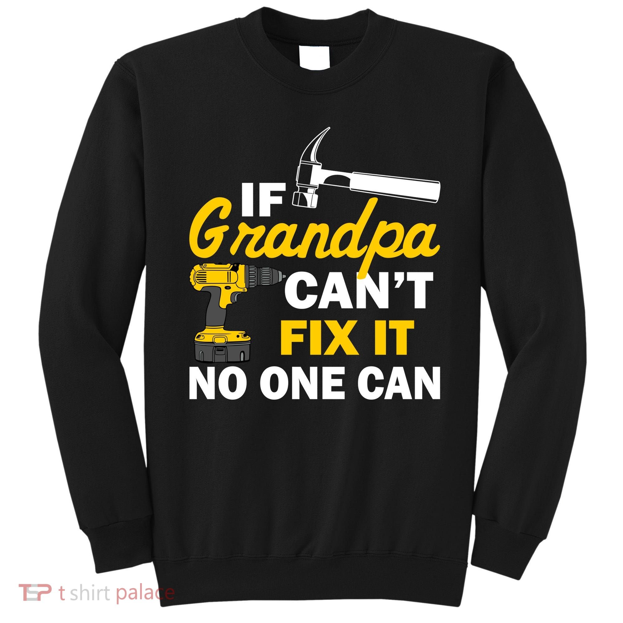 If Grandpa Can't Fix It No One Can Sweatshirt
