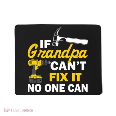 If Grandpa Can't Fix It No One Can Mousepad