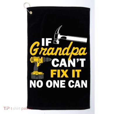 If Grandpa Can't Fix It No One Can Golf Towel