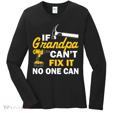 If Grandpa Can't Fix It No One Can Women's Long Sleeve Shirt