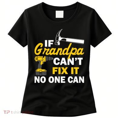If Grandpa Can't Fix It No One Can Women's T-Shirt