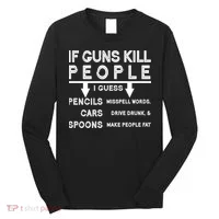 If Guns Kill People Funny 2nd Amendment Gun Rights Long Sleeve Shirt thumb 0