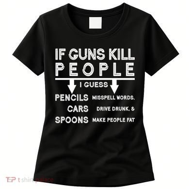 If Guns Kill People Funny 2nd Amendment Gun Rights Women's T-Shirt