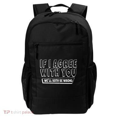 If I Agree With You We'll Both Be Wrong Backpack