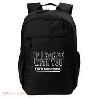 If I Agree With You We'll Both Be Wrong Backpack thumb 0