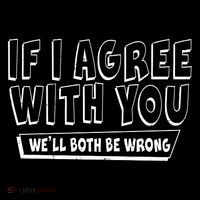 If I Agree With You We'll Both Be Wrong Ornament thumb 1
