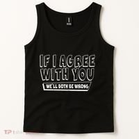 If I Agree With You We'll Both Be Wrong Tank Top thumb 2