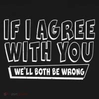 If I Agree With You We'll Both Be Wrong Women's T-Shirt thumb 6