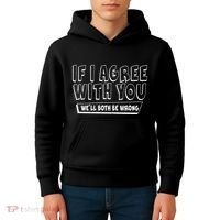 If I Agree With You We'll Both Be Wrong Kids Hoodie thumb 4