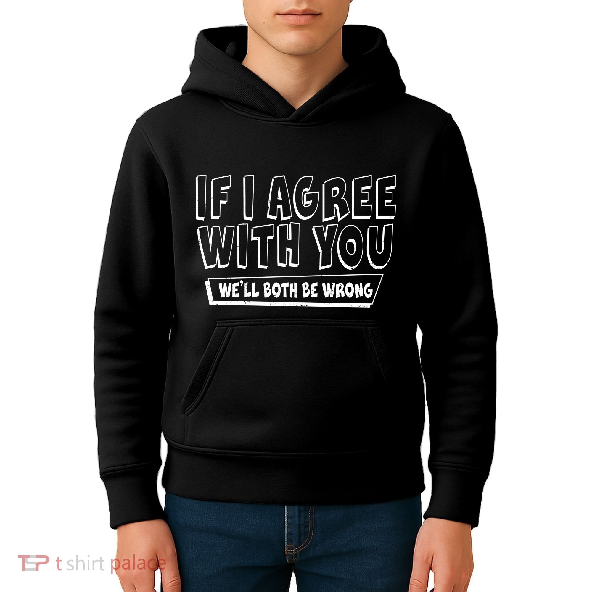 If I Agree With You We'll Both Be Wrong Kids Hoodie