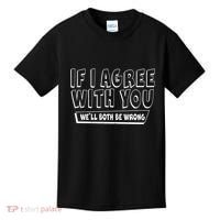 If I Agree With You We'll Both Be Wrong Kids T-Shirt thumb 0