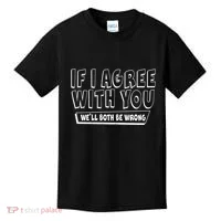 If I Agree With You We'll Both Be Wrong Kids T-Shirt thumb 0