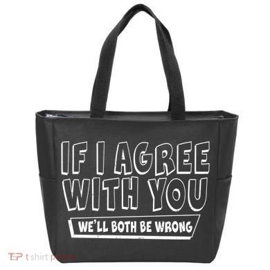 If I Agree With You We'll Both Be Wrong Tote Bag