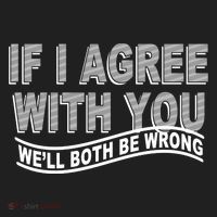 If I Agree With You We'll Both Be Wrong Funny Women's Sweatshirt thumb 2