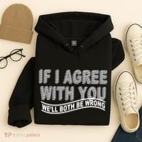 If I Agree With You We'll Both Be Wrong Funny Hoodie thumb 4