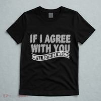 If I Agree With You We'll Both Be Wrong Funny T-Shirt thumb 5