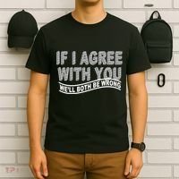 If I Agree With You We'll Both Be Wrong Funny T-Shirt thumb 6