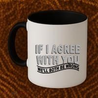If I Agree With You We'll Both Be Wrong Funny Coffee Mug thumb 2