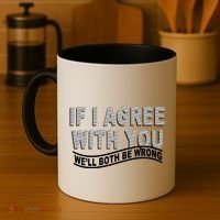 If I Agree With You We'll Both Be Wrong Funny Coffee Mug thumb 4