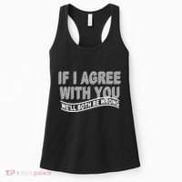 If I Agree With You We'll Both Be Wrong Funny Women's Tank Top thumb 0
