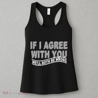 If I Agree With You We'll Both Be Wrong Funny Women's Tank Top thumb 3