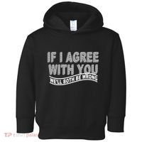 If I Agree With You We'll Both Be Wrong Funny Toddler Hoodie thumb 0