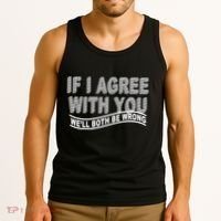 If I Agree With You We'll Both Be Wrong Funny Tank Top thumb 3