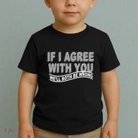 If I Agree With You We'll Both Be Wrong Funny Toddler T-Shirt thumb 2