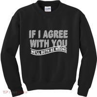 If I Agree With You We'll Both Be Wrong Funny Kids Sweatshirt thumb 0