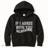 If I Agree With You We'll Both Be Wrong Funny Kids Hoodie thumb 0