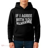 If I Agree With You We'll Both Be Wrong Funny Kids Hoodie thumb 4