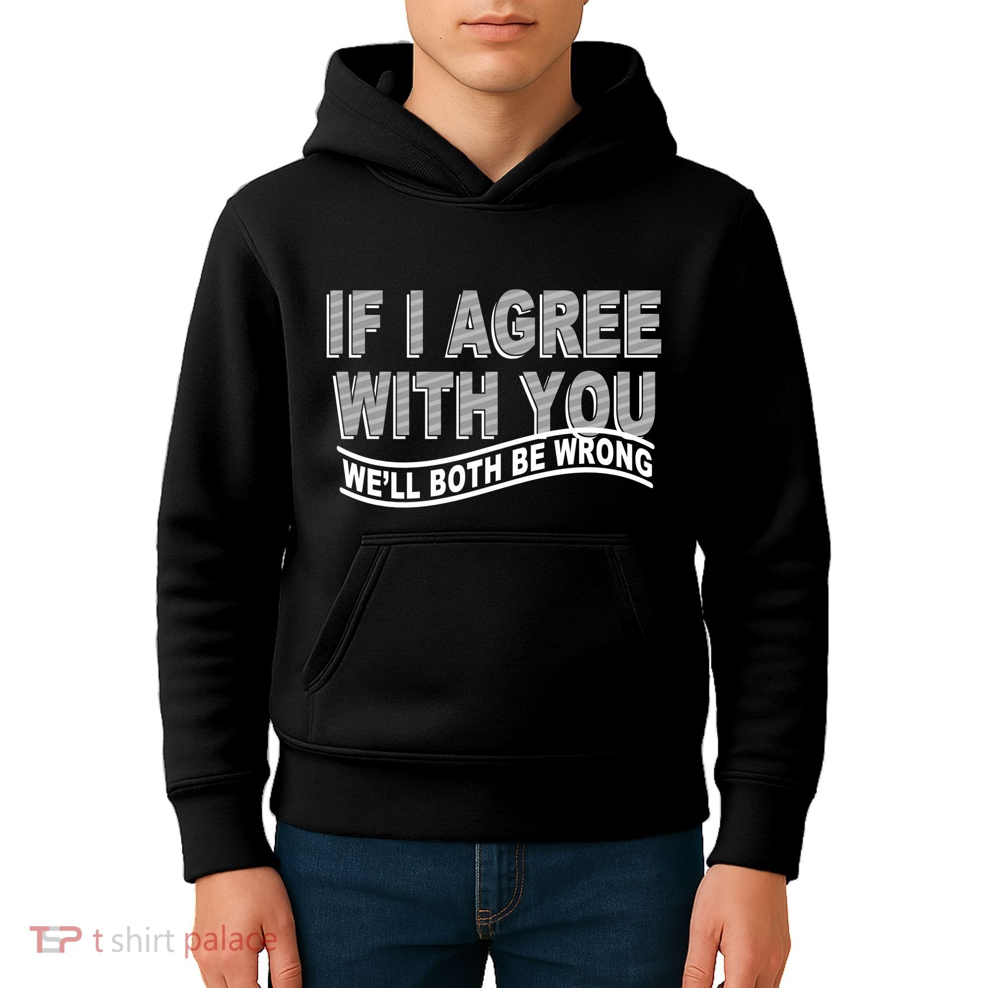 If I Agree With You We'll Both Be Wrong Funny Kids Hoodie