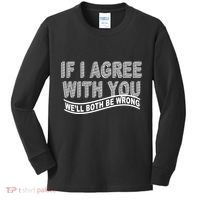 If I Agree With You We'll Both Be Wrong Funny Kids Long Sleeve Shirt thumb 0