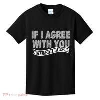 If I Agree With You We'll Both Be Wrong Funny Kids T-Shirt thumb 0