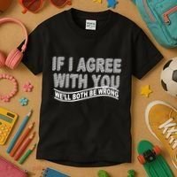 If I Agree With You We'll Both Be Wrong Funny Kids T-Shirt thumb 3