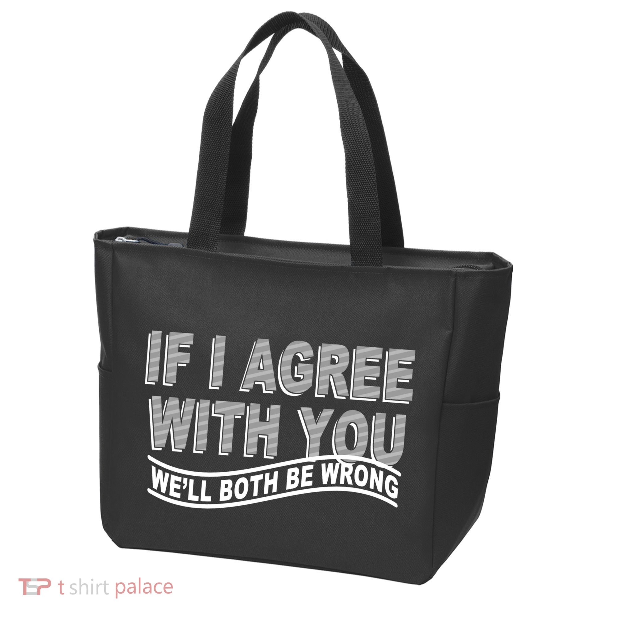 If I Agree With You We'll Both Be Wrong Funny Tote Bag