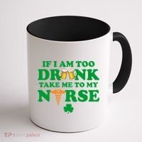 If I Am Too Drunk Take Me To My Nurse St Patrick's Day Coffee Mug thumb 1