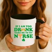 If I Am Too Drunk Take Me To My Nurse St Patrick's Day Coffee Mug thumb 3