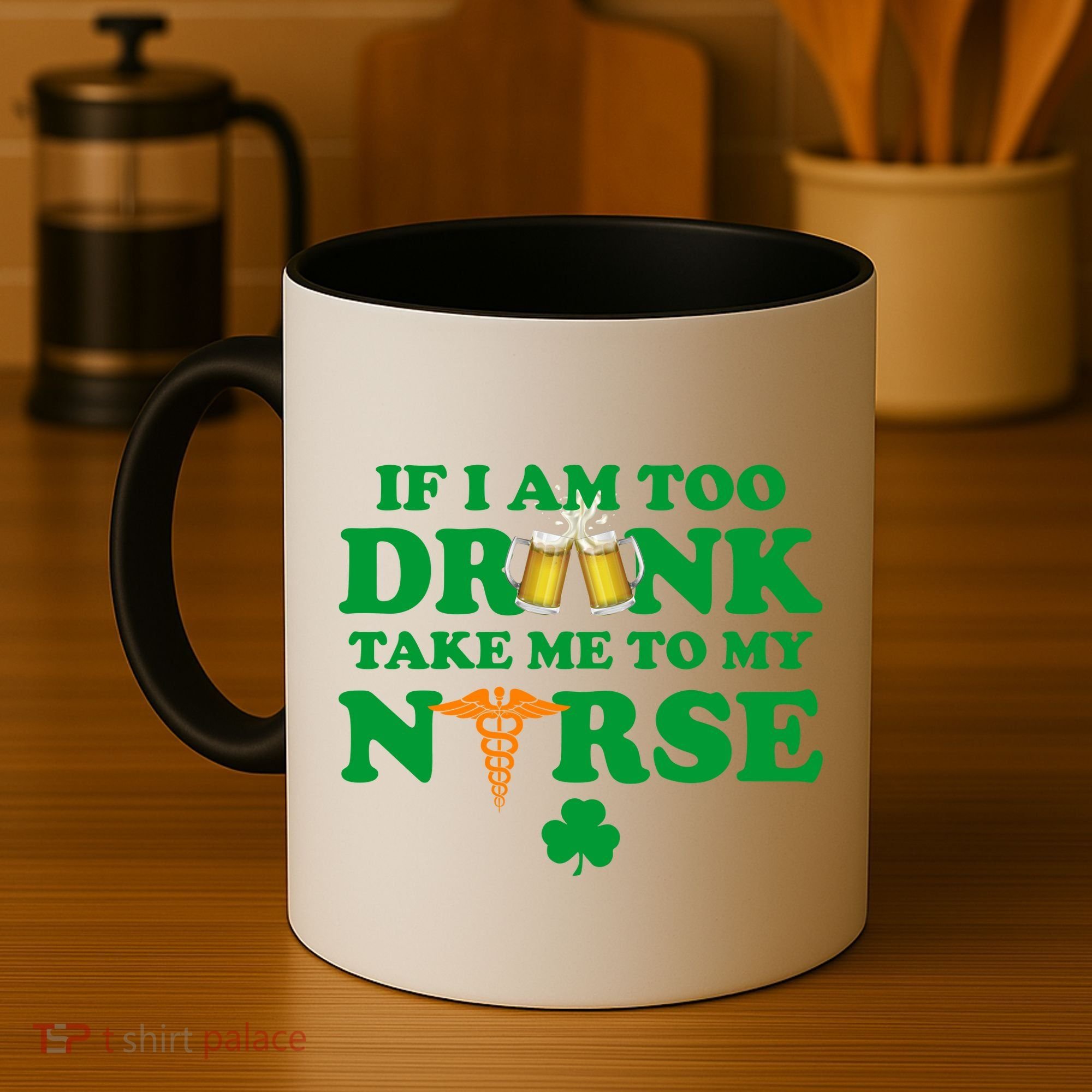 If I Am Too Drunk Take Me To My Nurse St Patrick's Day Coffee Mug