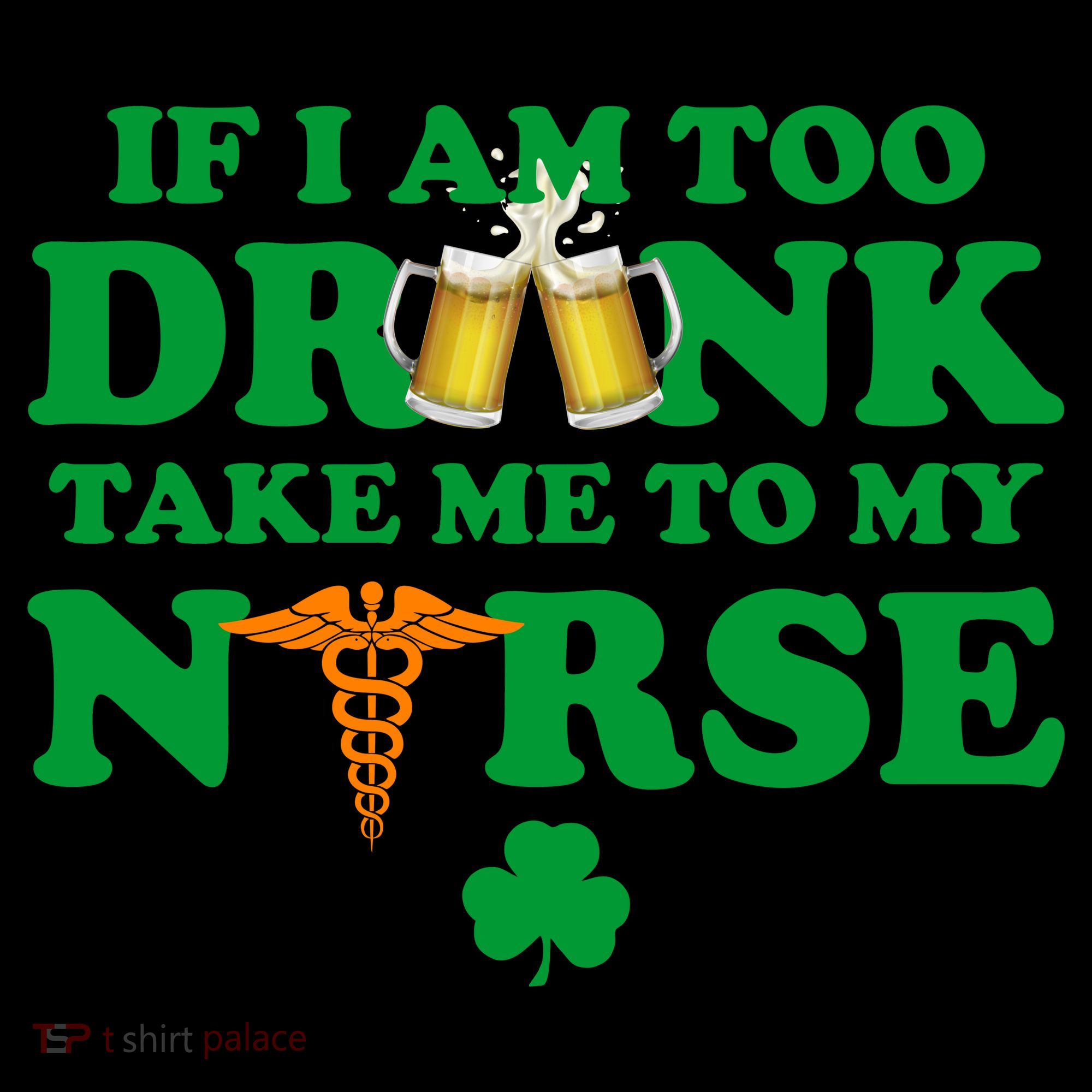 If I Am Too Drunk Take Me To My Nurse St Patrick's Day Coffee Mug
