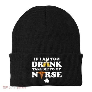 If I Am Too Drunk Take Me To My Nurse St Patrick's Day Beanie